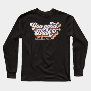 You Good Bruh Therapy Support Mental Health Awareness Month Long Sleeve T-Shirt